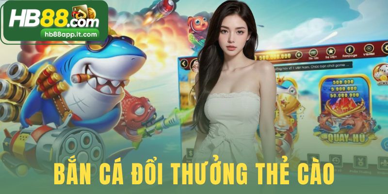 Bắn Cá Đổi Thưởng Thẻ Cào
