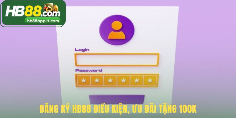 Đăng ký HB88 gắn liền điều kiện cụ thể cho ưu đãi 100k
