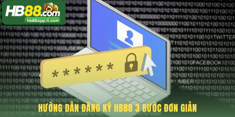 Hướng dẫn đăng ký HB88 tóm gọn trong 3 bước trực quan