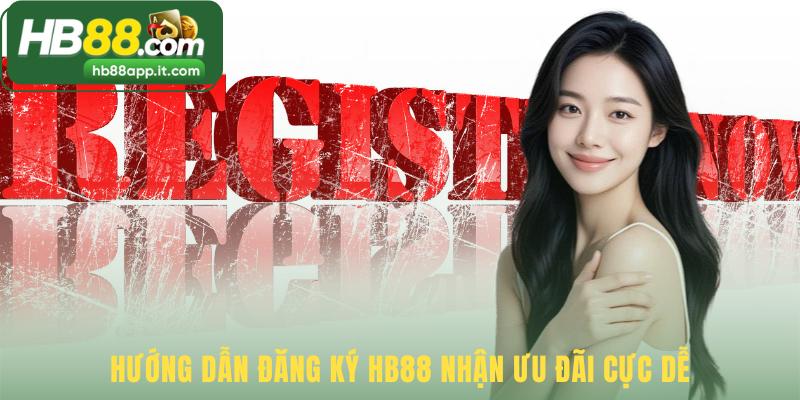 Quy trình đăng ký HB88 hoàn tất nhanh chóng trong 3 bước