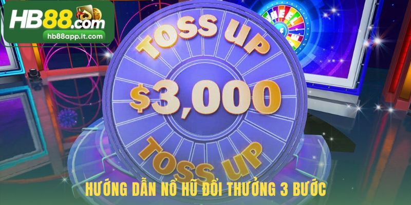 Cách chơi nổ hũ đổi thưởng gồm ba thao tác vận hành cơ bản