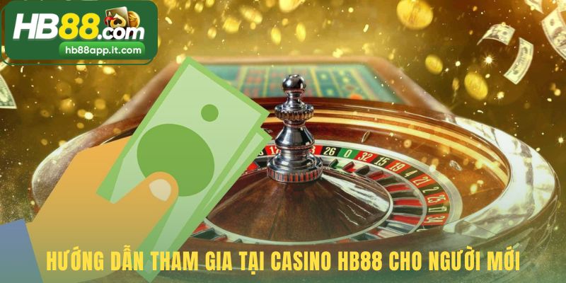 Tham gia casino HB88 đơn giản qua 5 bước hướng dẫn cơ bản