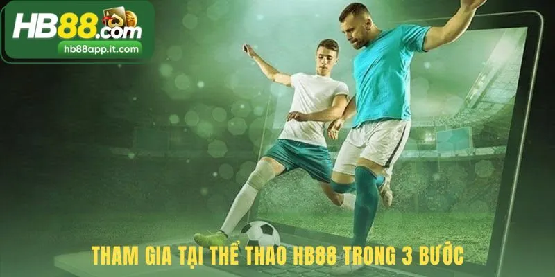 Hướng dẫn tham gia thể thao HB88 với ba bước đơn giản